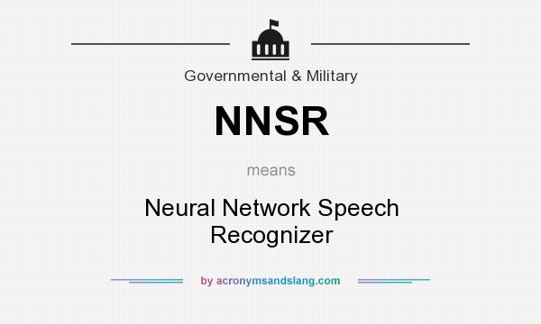 What does NNSR mean? It stands for Neural Network Speech Recognizer