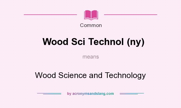 What does Wood Sci Technol (ny) mean? It stands for Wood Science and Technology