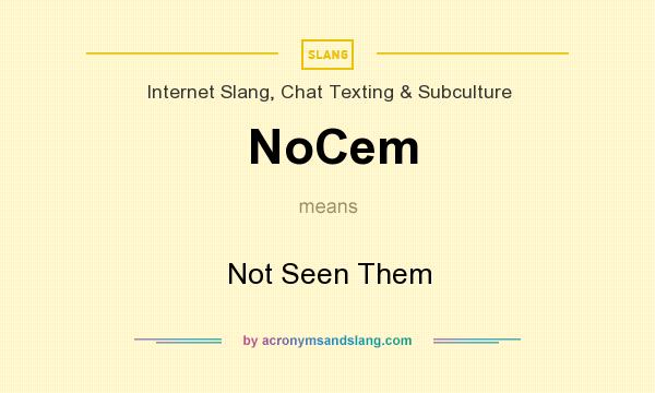 What does NoCem mean? It stands for Not Seen Them