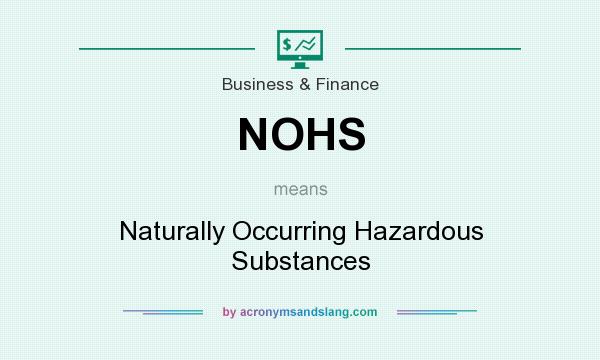 What does NOHS mean? It stands for Naturally Occurring Hazardous Substances