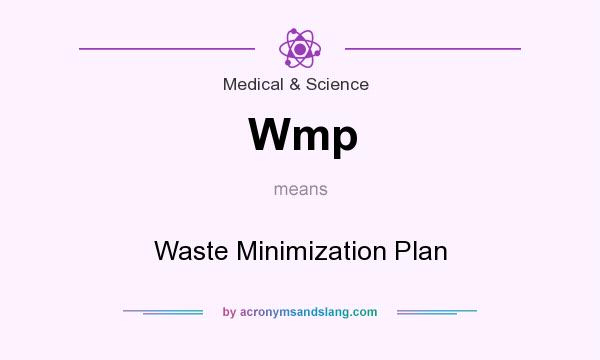 What does Wmp mean? It stands for Waste Minimization Plan