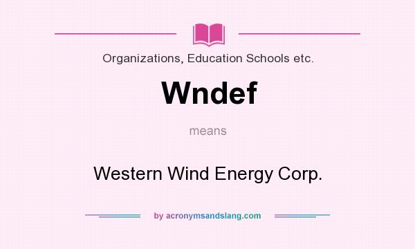 What does Wndef mean? It stands for Western Wind Energy Corp.