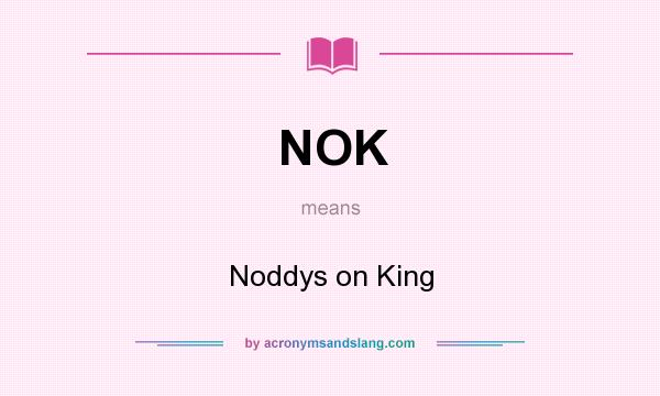 What does NOK mean? It stands for Noddys on King