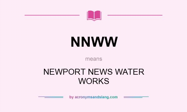What does NNWW mean? It stands for NEWPORT NEWS WATER WORKS