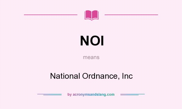 What does NOI mean? It stands for National Ordnance, Inc