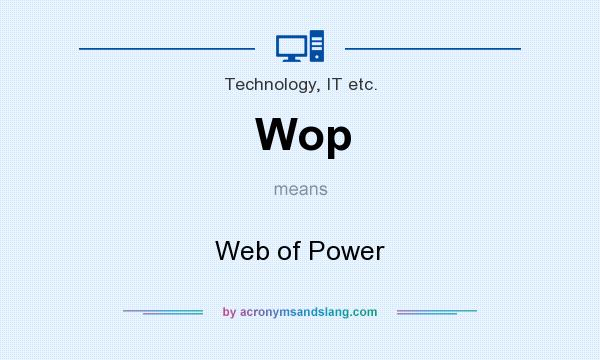 What does Wop mean? It stands for Web of Power
