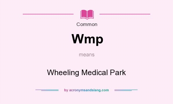 What does Wmp mean? It stands for Wheeling Medical Park