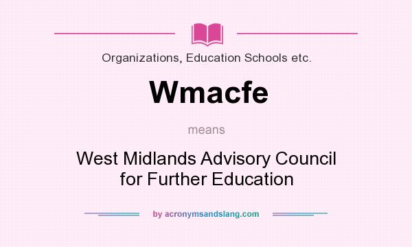 What does Wmacfe mean? It stands for West Midlands Advisory Council for Further Education
