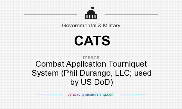 What does CATS mean? It stands for Combat Application Tourniquet System (Phil Durango, LLC; used by US DoD)