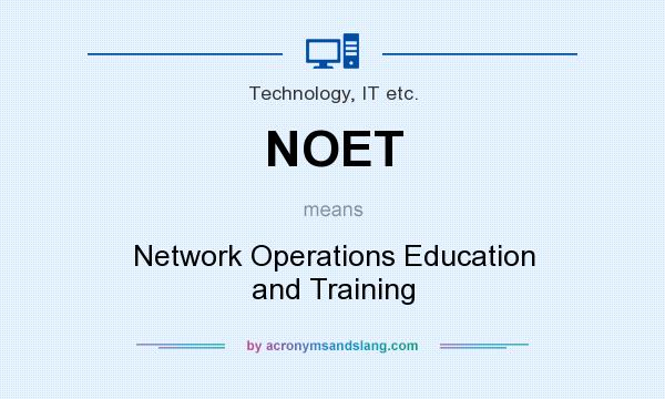 What does NOET mean? It stands for Network Operations Education and Training