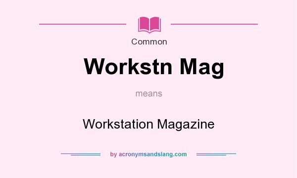 What does Workstn Mag mean? It stands for Workstation Magazine