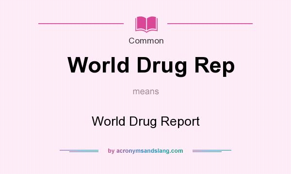 What does World Drug Rep mean? It stands for World Drug Report