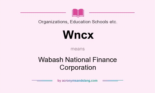 What does Wncx mean? It stands for Wabash National Finance Corporation