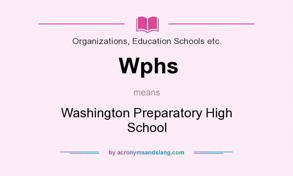 What does Wphs mean? It stands for Washington Preparatory High School