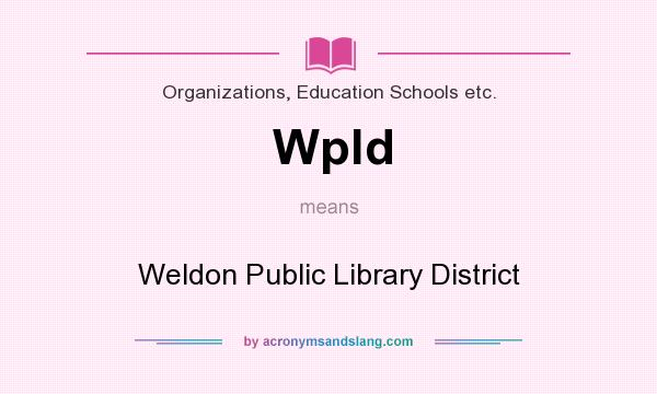 What does Wpld mean? It stands for Weldon Public Library District
