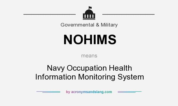 What does NOHIMS mean? It stands for Navy Occupation Health Information Monitoring System