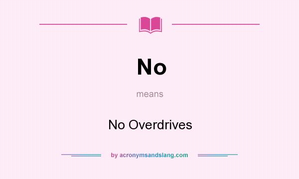 What does No mean? It stands for No Overdrives