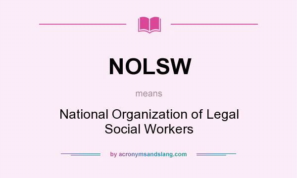What does NOLSW mean? It stands for National Organization of Legal Social Workers