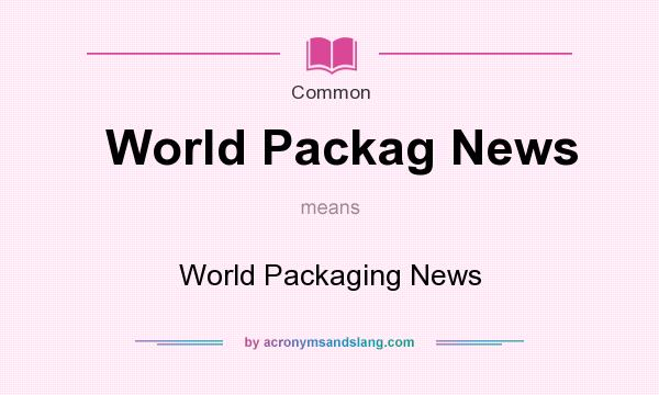 What does World Packag News mean? It stands for World Packaging News