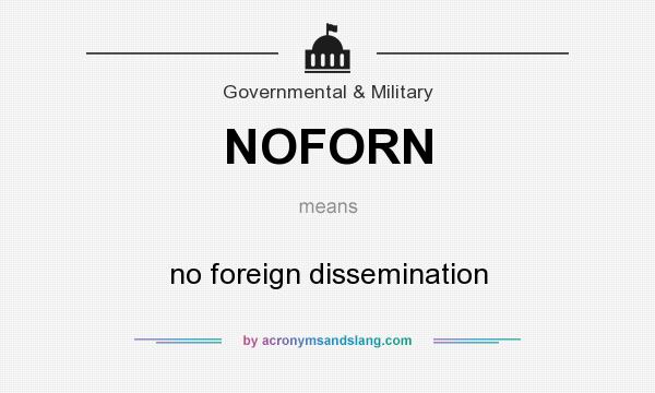 What does NOFORN mean? It stands for no foreign dissemination