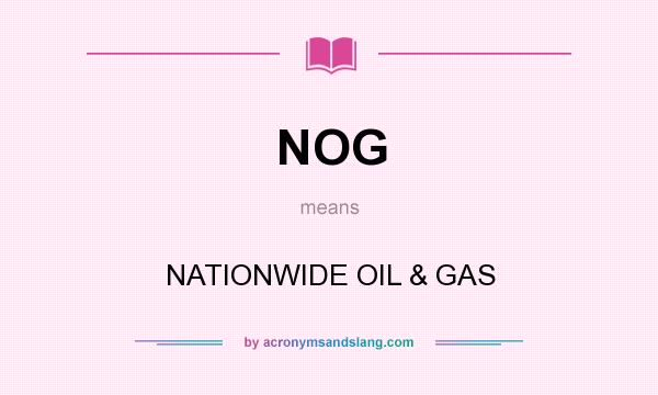 What does NOG mean? It stands for NATIONWIDE OIL & GAS