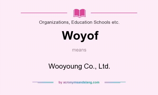 What does Woyof mean? It stands for Wooyoung Co., Ltd.