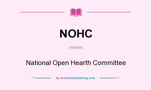What does NOHC mean? It stands for National Open Hearth Committee