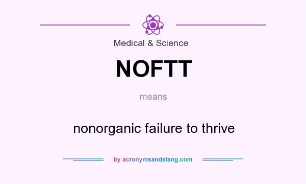 What does NOFTT mean? It stands for nonorganic failure to thrive