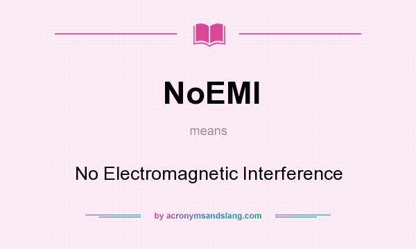 What does NoEMI mean? It stands for No Electromagnetic Interference