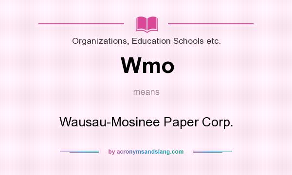 What does Wmo mean? It stands for Wausau-Mosinee Paper Corp.