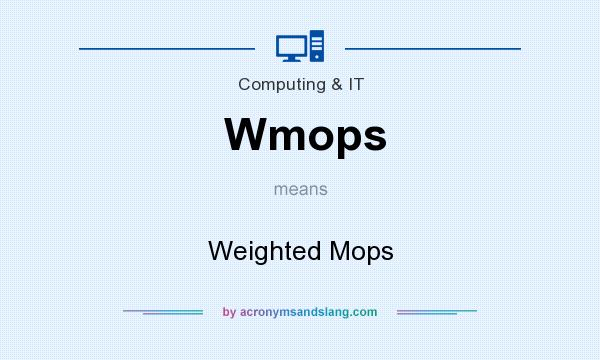What does Wmops mean? It stands for Weighted Mops