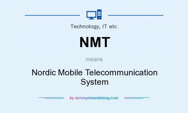 What does NMT mean? It stands for Nordic Mobile Telecommunication System