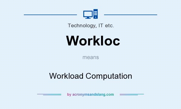 What does Workloc mean? It stands for Workload Computation