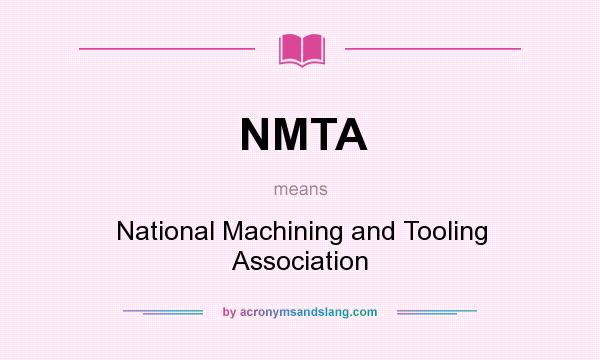 What does NMTA mean? It stands for National Machining and Tooling Association