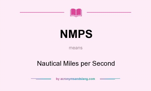 What does NMPS mean? It stands for Nautical Miles per Second