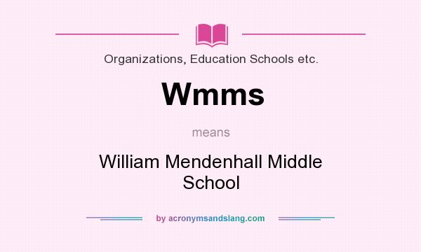 What does Wmms mean? It stands for William Mendenhall Middle School