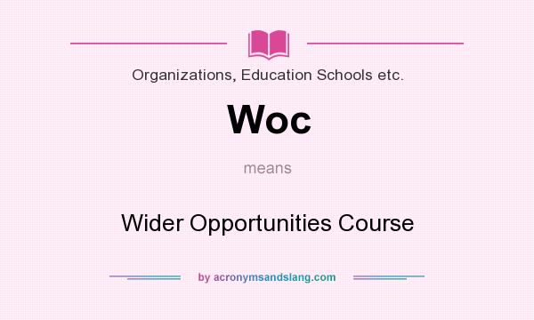 What does Woc mean? It stands for Wider Opportunities Course
