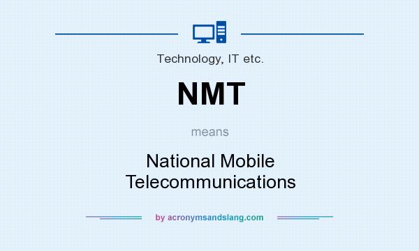 What does NMT mean? It stands for National Mobile Telecommunications