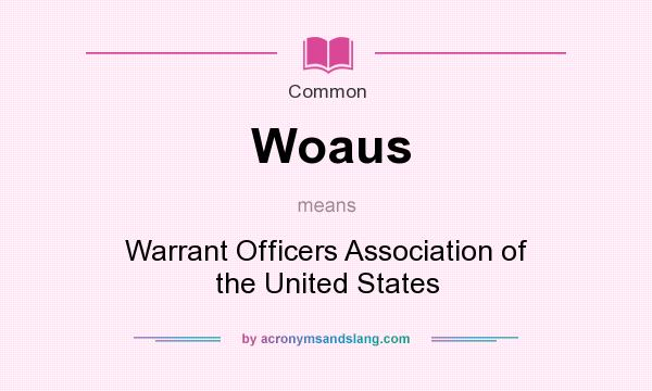What does Woaus mean? It stands for Warrant Officers Association of the United States