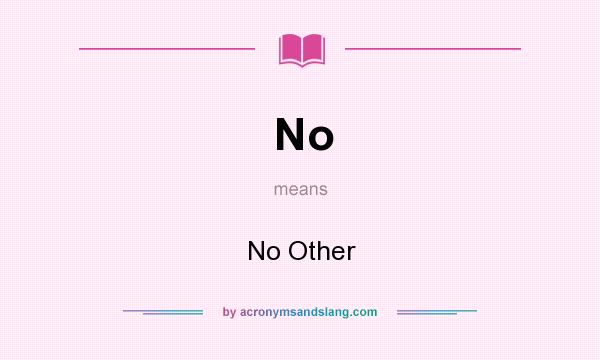 What does No mean? It stands for No Other