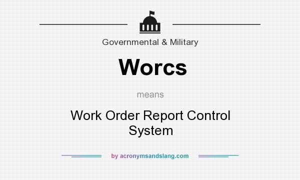 What does Worcs mean? It stands for Work Order Report Control System