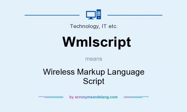 What does Wmlscript mean? It stands for Wireless Markup Language Script
