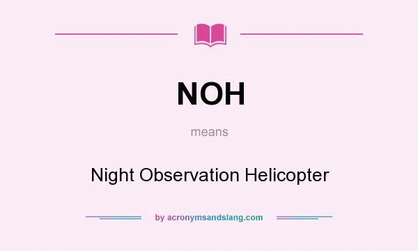 What does NOH mean? It stands for Night Observation Helicopter