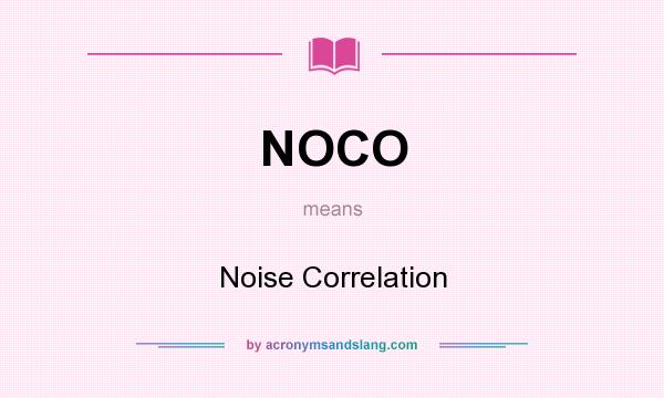 What does NOCO mean? It stands for Noise Correlation