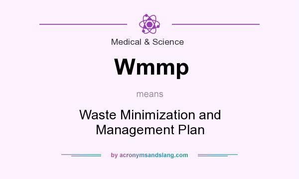 What does Wmmp mean? It stands for Waste Minimization and Management Plan