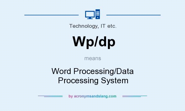 What does Wp/dp mean? It stands for Word Processing/Data Processing System