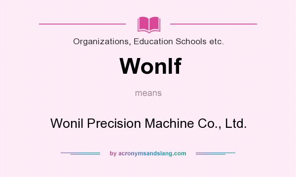 What does Wonlf mean? It stands for Wonil Precision Machine Co., Ltd.