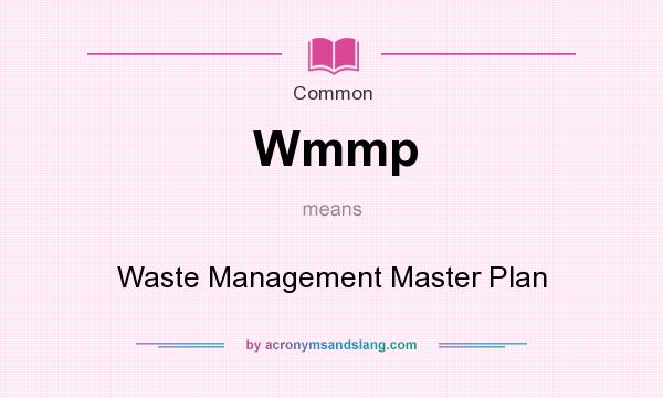 What does Wmmp mean? It stands for Waste Management Master Plan