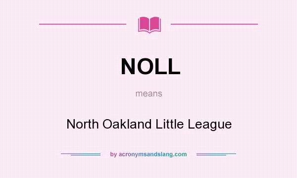 What does NOLL mean? It stands for North Oakland Little League