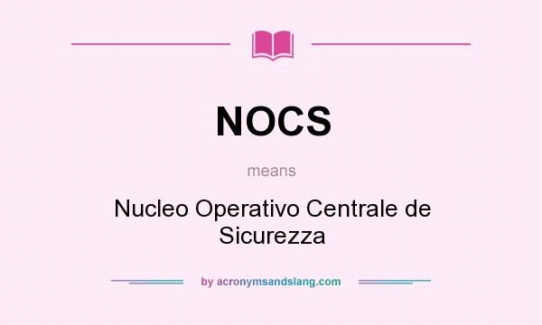 What does NOCS mean? It stands for Nucleo Operativo Centrale de Sicurezza